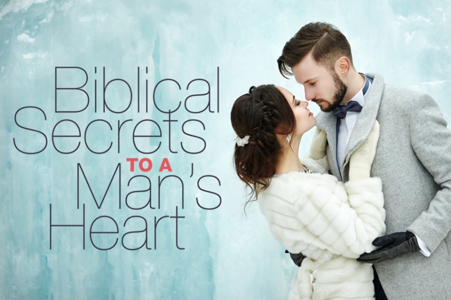 Biblical Secrets to a Man’s Heart