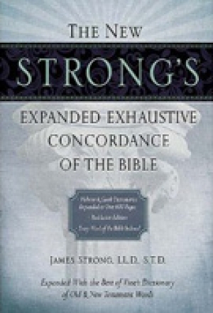 The New Strong&#039;s Expanded Exhaustive Concordance of the Bible