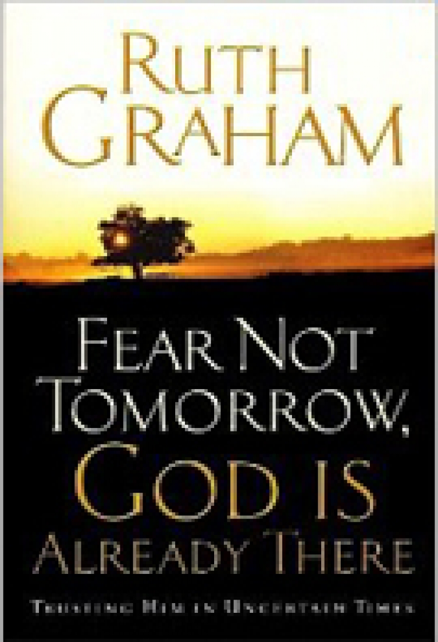 Fear Not Tomorrow, God Is Already There Trusting Him in Uncertain Times