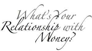 What&#039;s Your Relationship with Money?