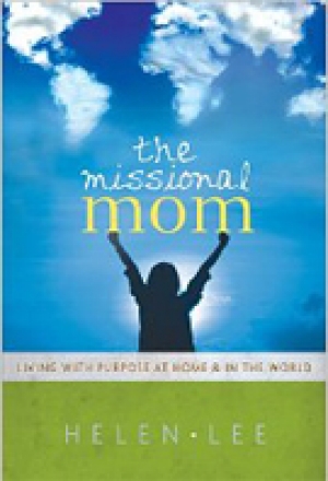 The Missional Mom Living with Purpose at Home &amp; in the World